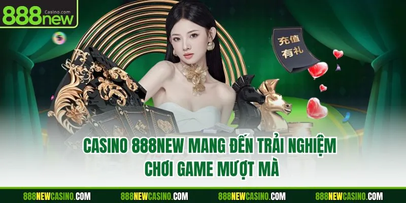 Casino 888NEW mang đến trải nghiệm chơi game mượt mà 